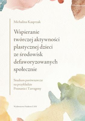 Okładka książki Wspieranie twórczej aktywności plastycznej dzieci ze środowisk defaworyzowanych społecznie. Studium