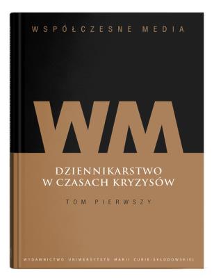Okładka książki Współczesne media Dziennikarstwo w czasach kryzysów Tom 1