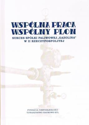 Okładka książki Wspólna praca, wspólny plon. Sukces spółki paliwowej Gazolina w II Rzeczypospolitej