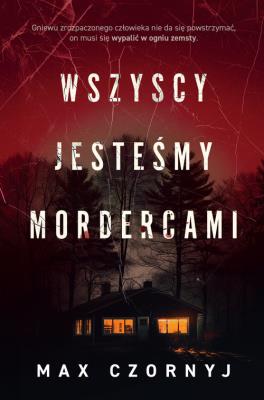 Wszyscy jesteśmy mordercami. Autor: Max Czornyj. SmakLiter.pl Okładka książki Wszyscy jesteśmy mordercami