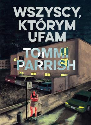 Wszyscy, którym ufam. Autor: Tommi Parrish. SmakLiter.pl Okładka książki Wszyscy, którym ufam