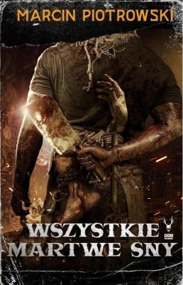 Wszystkie martwe sny. Autor: Piotrowski Marcin. SmakLiter.pl Okładka książki Wszystkie martwe sny