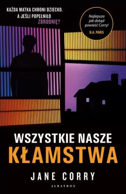 Wszystkie nasze kłamstwa. Autor: Corry Jane. SmakLiter.pl Okładka książki Wszystkie nasze kłamstwa