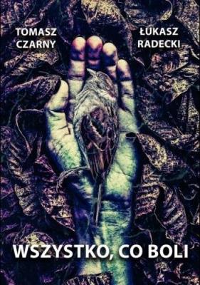 Wszystko, co boli. Autor: Czarny Tomasz, Radecki Łukasz. SmakLiter.pl Okładka książki Wszystko, co boli