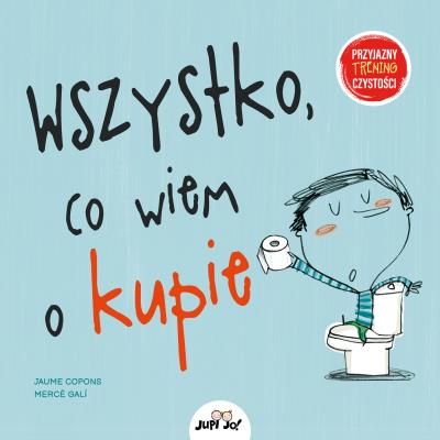 Wszystko co wiem o kupie. Autor: JAUME COPONS. SmakLiter.pl Okładka książki Wszystko co wiem o kupie