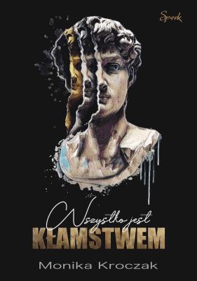 Wszystko jest kłamstwem. Autor: Kroczak Monika. SmakLiter.pl Okładka książki Wszystko jest kłamstwem