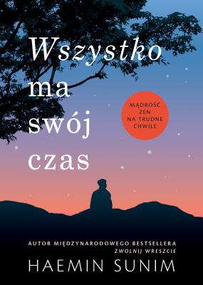Wszystko ma swój czas. Autor: Sunim Haemin. SmakLiter.pl Okładka książki Wszystko ma swój czas
