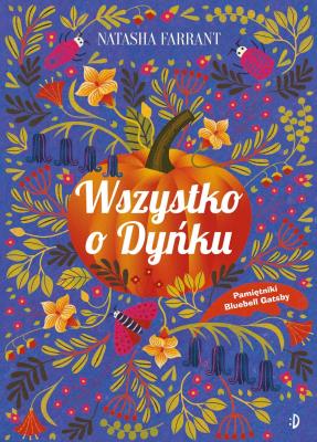 Wszystko o Dyńku, Pamiętnik Bluebell Gadsby, Tom 3. Autor: Natasha Farrant. SmakLiter.pl Okładka książki Wszystko o Dyńku, Pamiętnik Bluebell Gadsby, Tom 3