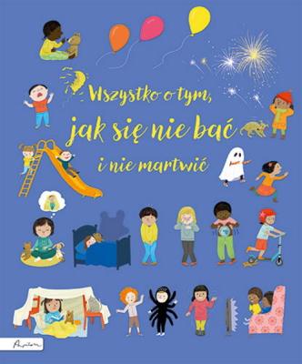 Wszystko o tym, jak się nie bać i nie martwić. Autor: Brooks Felicity. SmakLiter.pl Okładka książki Wszystko o tym, jak się nie bać i nie martwić