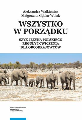 Wszystko w porządku Szyk języka polskiego Reguły i ćwiczenia dla obcokrajowców. Autor: Walkiewicz Aleksandra, Gębka-Wolak Małgorzata. SmakLiter.pl Okładka książki Wszystko w porządku Szyk języka polskiego Reguły i ćwiczenia dla obcokrajowców