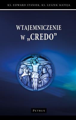 Wtajemniczenie w 'Credo'. Autor: Staniek Edward, Mateja Leszek. SmakLiter.pl Okładka książki Wtajemniczenie w 'Credo'
