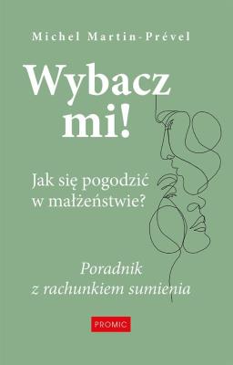 Okładka książki Wybacz mi! Jak się pogodzić w małżeństwie?