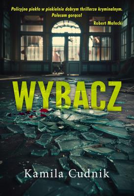 Wybacz. Autor: KAMILA CUDNIK. SmakLiter.pl Okładka książki Wybacz