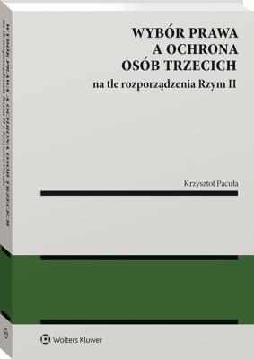 Okładka książki Wybór prawa a ochrona osób trzecich na tle rozporządzenia Rzym II