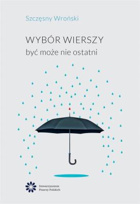 Wybór wierszy. Być może nie ostatni. Autor: Wroński Szczęsny. SmakLiter.pl Okładka książki Wybór wierszy. Być może nie ostatni