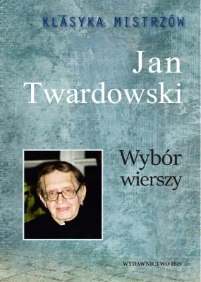 Okładka książki Wybór wierszy. Jan Twardowski. Klasyka mistrzów