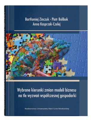Wybrane kierunki zmian modeli biznesu na tle wyzwań współczesnej gospodarki. Autor: Zinczuk Bartomiej, Bolibok Piotr, Kasprzak-Czelej Anna. SmakLiter.pl Okładka książki Wybrane kierunki zmian modeli biznesu na tle wyzwań współczesnej gospodarki