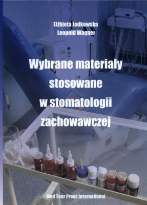 Wybrane materiały stosowane w stomatologii zachowawczej. Autor: Jodkowska Elżbieta, Wagner Leopold. SmakLiter.pl Okładka książki Wybrane materiały stosowane w stomatologii zachowawczej