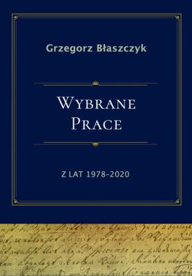 Wybrane prace z lat 1978-2020. Autor: Błaszczyk Grzegorz. SmakLiter.pl Okładka książki Wybrane prace z lat 1978-2020
