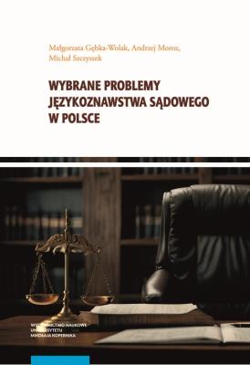 Wybrane problemy językoznawstwa sądowego w Polsce. Autor: Gębka-Wolak Małgorzata, Moroz Andrzej, Szczyszek Michał. SmakLiter.pl Okładka książki Wybrane problemy językoznawstwa sądowego w Polsce