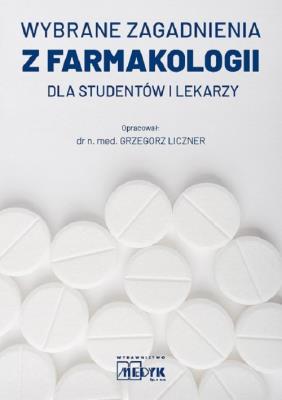 Wybrane zagadnienia z farmakologii dla studentów i lekarzy. Autor: Liczner Grzegorz. SmakLiter.pl Okładka książki Wybrane zagadnienia z farmakologii dla studentów i lekarzy