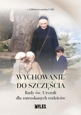Okładka książki Wychowanie do szczęścia. Rady św. Urszuli dla...