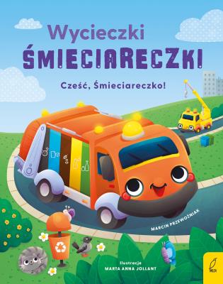 Wycieczki Śmieciareczki. Cześć, Śmieciareczko! Tom 1. Autor: Marcin Przewoźniak. SmakLiter.pl Okładka książki Wycieczki Śmieciareczki. Cześć, Śmieciareczko! Tom 1