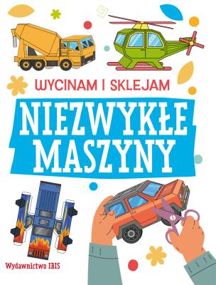 Okładka książki Wycinam i sklejam. Niezwykłe maszyny