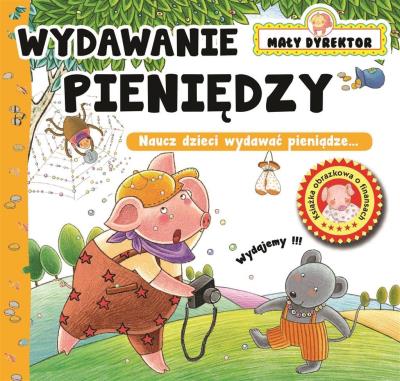 Okładka książki Wydawanie pieniędzy. Mały dyrektor