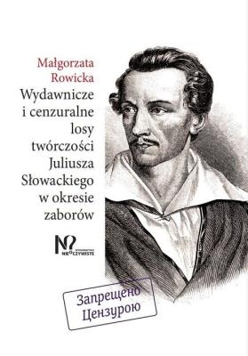 Wydawnicze i cenzuralne losy twórczości Juliusza Słowackiego w okresie zaborów. Autor: Rowicka Małgorzata. SmakLiter.pl Okładka książki Wydawnicze i cenzuralne losy twórczości Juliusza Słowackiego w okresie zaborów