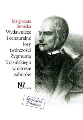 Wydawnicze i cenzuralne losy twórczości Zygmunta Krasińskiego w okresie zaborów. Autor: Rowicka Małgorzata. SmakLiter.pl Okładka książki Wydawnicze i cenzuralne losy twórczości Zygmunta Krasińskiego w okresie zaborów
