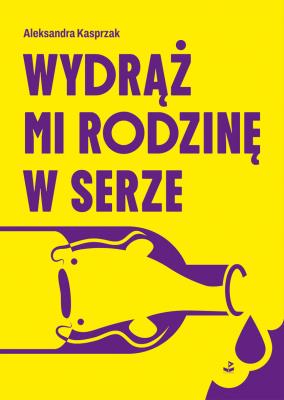 Okładka książki Wydrąż mi rodzinę w serze
