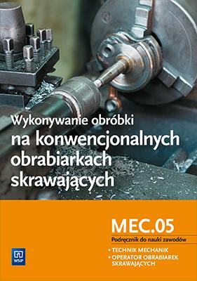 Wykonywanie obróbki na konwencjonalnych.. MEC.05. Autor: Janusz Figurski, Stanisław Popis. SmakLiter.pl Okładka książki Wykonywanie obróbki na konwencjonalnych.. MEC.05