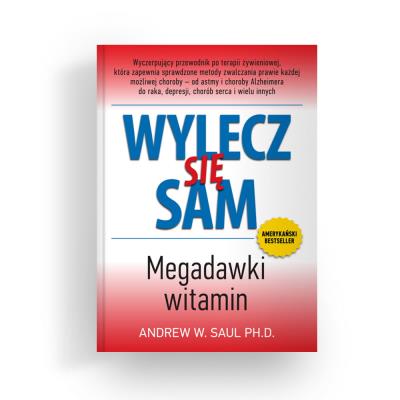 Wylecz się sam. Megadawki witamin wyd. 2023. Autor: Saul Andrew W. PH. D.. SmakLiter.pl Okładka książki Wylecz się sam. Megadawki witamin wyd. 2023
