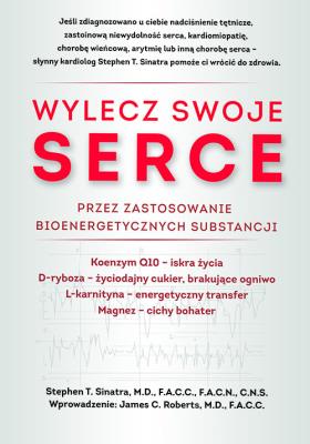 Wylecz swoje serce przez zastosowanie bioenergetycznych substancji. Autor: Stephen T. Sinatra. SmakLiter.pl Okładka książki Wylecz swoje serce przez zastosowanie bioenergetycznych substancji