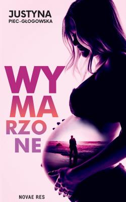 Wymarzone. Autor: Piec-Głogowska Justyna. SmakLiter.pl Okładka książki Wymarzone