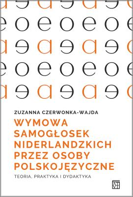 Wymowa samogłosek niderlandzkich przez osoby polskojęzyczne. Teoria, praktyka i dydaktyka. Autor: Czerwonka-Wajda Zuzanna. SmakLiter.pl Okładka książki Wymowa samogłosek niderlandzkich przez osoby polskojęzyczne. Teoria, praktyka i dydaktyka
