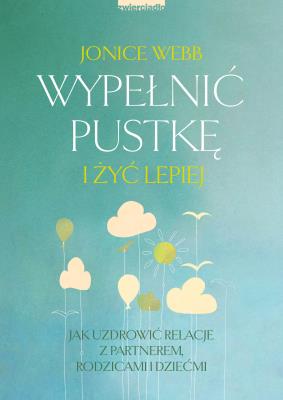 Wypełnić pustkę i żyć lepiej. Autor: Webb Jonice. SmakLiter.pl Okładka książki Wypełnić pustkę i żyć lepiej