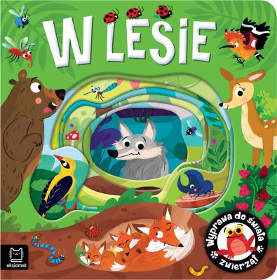 Wyprawa do świata zwierząt. W lesie. Autor: Podgórska Anna. SmakLiter.pl Okładka książki Wyprawa do świata zwierząt. W lesie