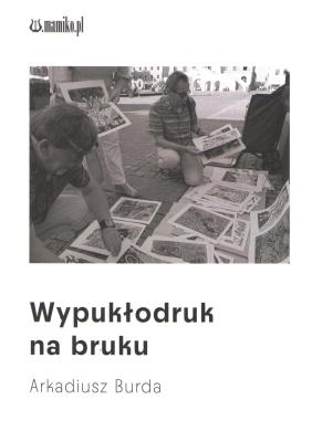 Wypukłodruk na bruku. Autor: Arkadiusz Burda. SmakLiter.pl Okładka książki Wypukłodruk na bruku