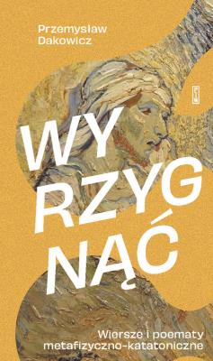 Okładka książki Wyrzygnąć Wiersze i poematy metafizyczno-katatoniczne