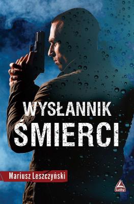 Wysłannik śmierci. Autor: Leszczyński Mariusz. SmakLiter.pl Okładka książki Wysłannik śmierci
