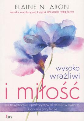 Wysoko wrażliwi i miłość. Autor: Elaine N. Aron. SmakLiter.pl Okładka książki Wysoko wrażliwi i miłość