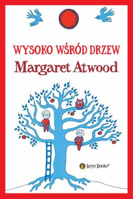 Wysoko wśród drzew. Autor: Atwood Margaret. SmakLiter.pl Okładka książki Wysoko wśród drzew