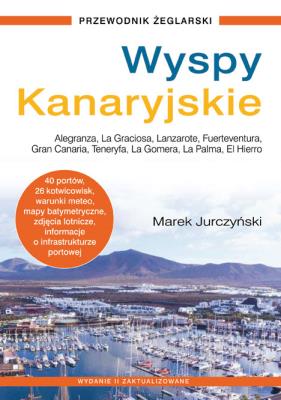 Wyspy Kanaryjskie. Przewodnik żeglarski (wyd. 2022). Autor: Marek Jurczyński. SmakLiter.pl Okładka książki Wyspy Kanaryjskie. Przewodnik żeglarski (wyd. 2022)