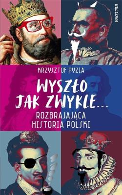 Okładka książki Wyszło jak zwykle... Rozbrajająca historia Polski