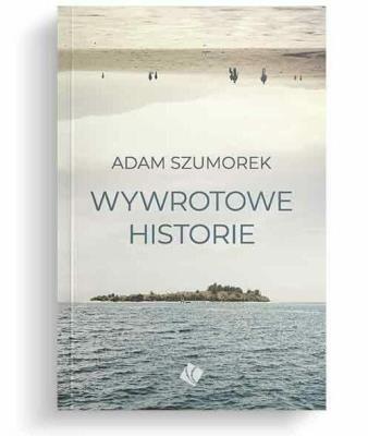 Wywrotowe historie. Autor: Adam Szumorek. SmakLiter.pl Okładka książki Wywrotowe historie