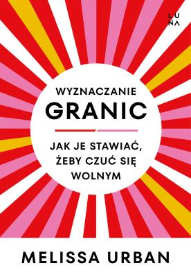 Okładka książki Wyznaczanie granic. Jak je stawiać, żeby czuć się wolnym