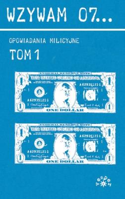 Wzywam 07... Tom 1 Opowiadania milicyjne. Autor: Andrzej Szczypiorski, Jerzy Edigey, Gordon Barbara, Sekuła Helena. SmakLiter.pl Okładka książki Wzywam 07... Tom 1 Opowiadania milicyjne