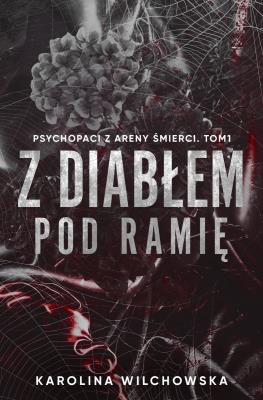 Okładka książki Z diabłem pod ramię. Psychopaci z Areny Śmierci. Tom 1